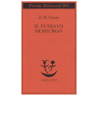 Emil M. Cioran — Il funesto demiurgo