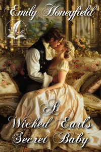 Emily Honeyfield — A Wicked Earl’s Secret Baby: A Historical Regency Romance Novel (Scandalous Regency Affairs)