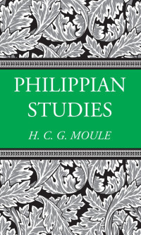 Handley C.G. Moule; — Philippian Studies