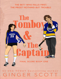 Ginger Scott — The Tomboy and The Captain: An enemies-to-lovers, college hockey romance (The Final Score Series Book 1)