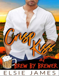 Elsie James — Crisp Kiss: pumpkin patch love story (Falling at Brew by Brewer Book 2)