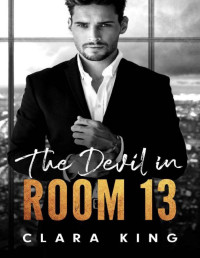 Clara King — The Devil in Room 13: An Alpha Male x Younger Woman Sweet & Steamy Romance (Astor Alphas Book 1)
