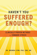 Brenda Lyon — Haven't You Suffered Enough?: Clinically Proven Methods to Conquer Stress