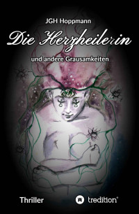 Hoppmann, Jürgen G. H. — Die Herzheilerin - und andere Grausamkeiten