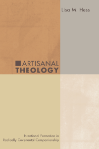 Lisa M. Hess; — Artisanal Theology