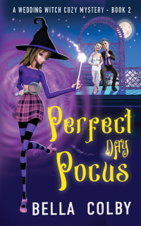 Bella Colby — Perfect Day Pocus: Book 2 in the Wedding Witch paranormal cozy mystery series (The Wedding Witch cozy mystery series)