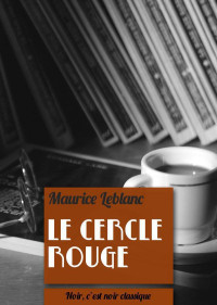 Maurice Leblanc [Leblanc, Maurice] — Le cercle rouge