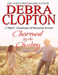 Debra Clopton — Cooper: Charmed by the Cowboy (Cowboys of Ransom Creek Book 3)