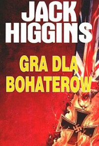 Jack Higgins — Gra Dla Bohaterów