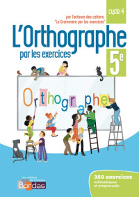 Joëlle Paul — L'orthographe par les exercices 6e - Cahier d'exercices (Edition 2018)