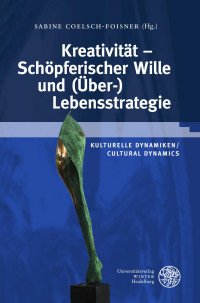 Sabine Coelsch-Foisner — Kreativität - Schöpferischer Wille und (Über-)Lebensstrategie