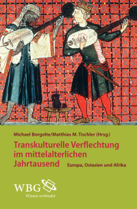 Michael Borgolte;Matthias M. Tischler; — Transkulturelle Verflechtungen im mittelalterlichen Jahrtausend