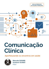 Marcela Dohms & Gustavo Gusso — Comunicação Clínica: Aperfeiçoando os Encontros em Saúde