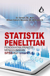 Dr. Darman, S.E., M.Si. & William Indra S. Mooduto, S.E., MSA., Ak., CA. — Statistik Penelitian: Pendekatan Praktis Menggunakan SPSS dan SmartPLS