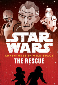Tom Huddleston — Star Wars: Adventures in wild space: The Rescue
