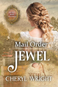 Cheryl Wright — Mail Order Jewel (Secret Baby Dilemma 01)