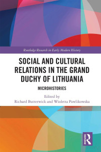 Richard Butterwick; Wioletta Pawlikowska — Social and Cultural Relations in the Grand Duchy of Lithuania