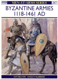 Ian Heath — Byzantine Armies AD 1118–1461