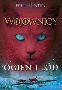 Erin Hunter — Wojownicy. Ogień i lód