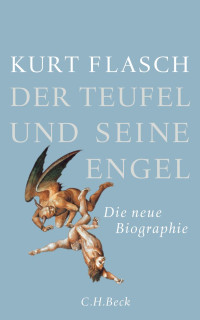 Flasch, Kurt — Der Teufel und seine Engel: Die neue Biographie