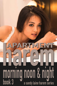 Sandy Laine — Apartment harem, morning noon & night, book 3: A working man's MFFF tale