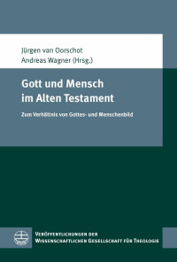 Jürgen van Oorschot, Andreas Wagner — Gott und Mensch im Alten Testament