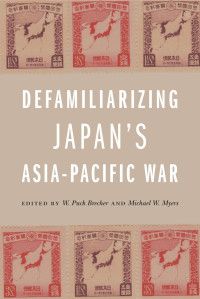 W. Puck Brecher;Michael W. Myers; — Defamiliarizing Japan's Asia-Pacific War