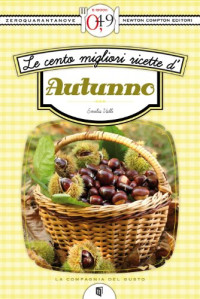 Emilia Valli — Le cento migliori ricette d'autunno