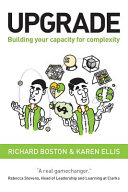 Boston, Richard, Ellis, Karen — Upgrade: Building your capacity for complexity