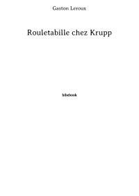 Gaston Leroux — Rouletabille chez Krupp