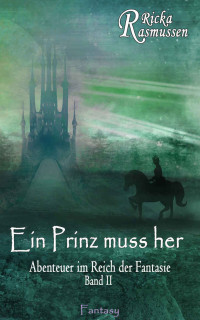 Ricka Rasmussen [Rasmussen, Ricka] — Ein Prinz muss her: Abenteuer im Reich der Fantasie (German Edition)