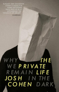 Josh Cohen — The Private Life: Why We Remain in the Dark