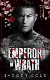 Jagger Cole — Emperor of Wrath: A Dark Mafia Enemies To Lovers Romance