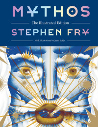 Stephen Fry — Mythos. The Illustrated Edition