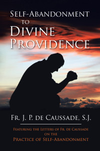 Rev. Fr. Jean-Pierre de Caussade — Self-Abandonment to Divine Providence