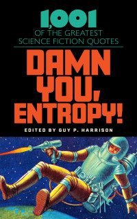 Guy P. Harrison — Damn You, Entropy!: 1,001 of the Greatest Science Fiction Quotes