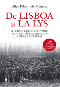 Filipe Ribeiro de Meneses — De Lisboa a La Lys: O Corpo Expedicionário Português na Primeira Guerra Mundial
