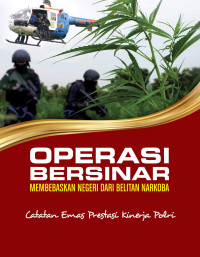 Windoro Adi (editor) — Operasi Bersinar Membebaskan Negeri dari Belitan Narkoba: Catatan Emas Prestasi Kinerja Polri