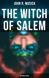 John R. Musick — The Witch of Salem (Historical Novel)