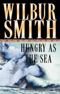 Wilbur Smith — Hungry as the Sea
