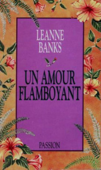 Leanne Banks [Banks, Leanne] — Un amour flamboyant