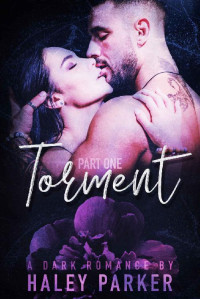 Haley Parker — TORMENT: A DARK ROMANCE (PART ONE) (Torment Book 1)