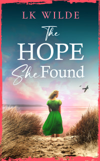 LK Wilde — The Hope She Found: An unforgettable family saga of hope and resilience during World War Two (The Watson Family Saga Book 3)