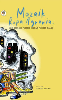 Kus Sri Antoro (editor) — Mozaik Rupa Agraria: Dari Ekologi Politik hingga Politik Ruang