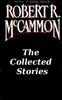 McCammon, Robert R. — The Collected Stories