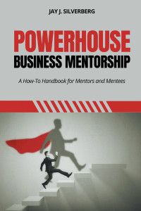 Jay J. Silverberg — Powerhouse Business Mentorship (for True Epub)