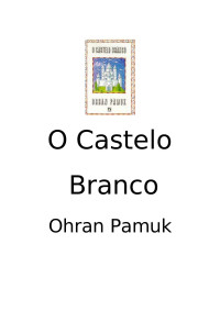 Ohran Pamuk — O Castelo Branco