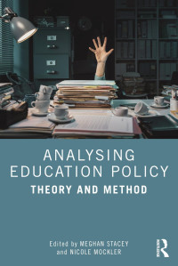 Meghan Stacey; Nicole Mockler — Analysing Education Policy : Theory and Method
