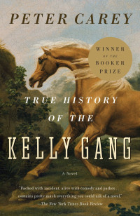 Peter Carey — True History of the Kelly Gang