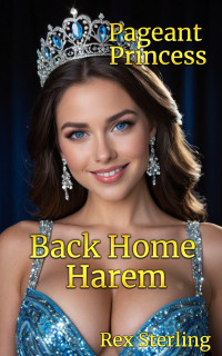 Rex Sterling — Pageant Princess: A Harem Adventure (Back Home Harem Book 4)